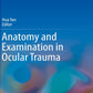 Anatomy and Examination in Ocular Trauma 1st ed. 2019 Edition, Kindle Edition