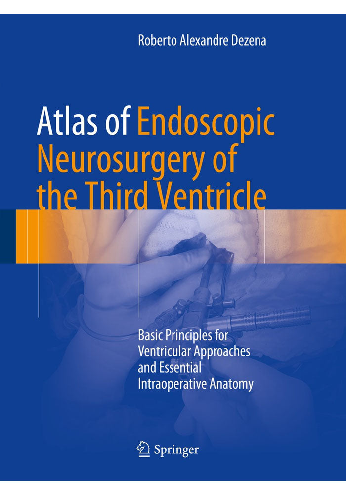 Atlas of Endoscopic Neurosurgery of the Third Ventricle: Basic Principles for Ventricular Approaches and Essential Intraoperative Anatomy 1st ed. 2017 Edition, Kindle Edition