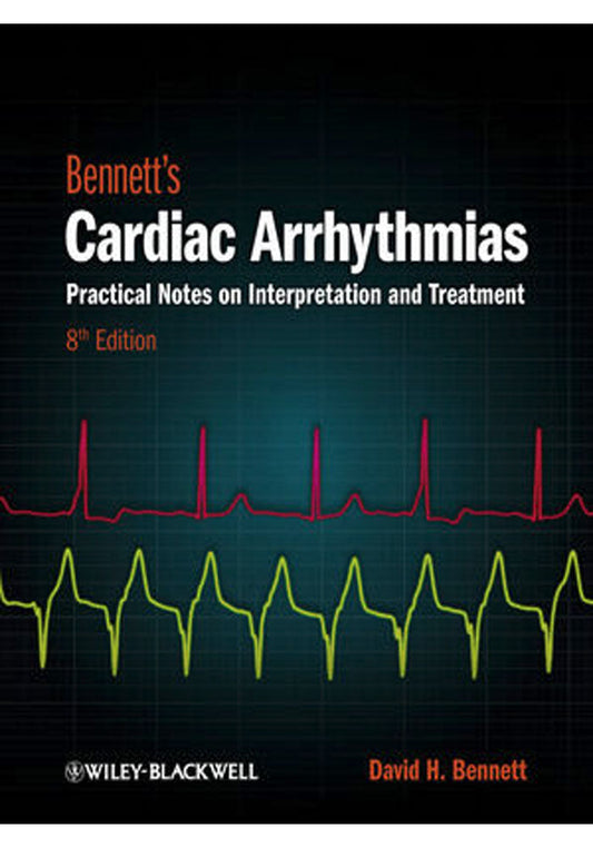 Bennett's Cardiac Arrhythmias Practical Notes on Interpretation and Treatment 8th Edition