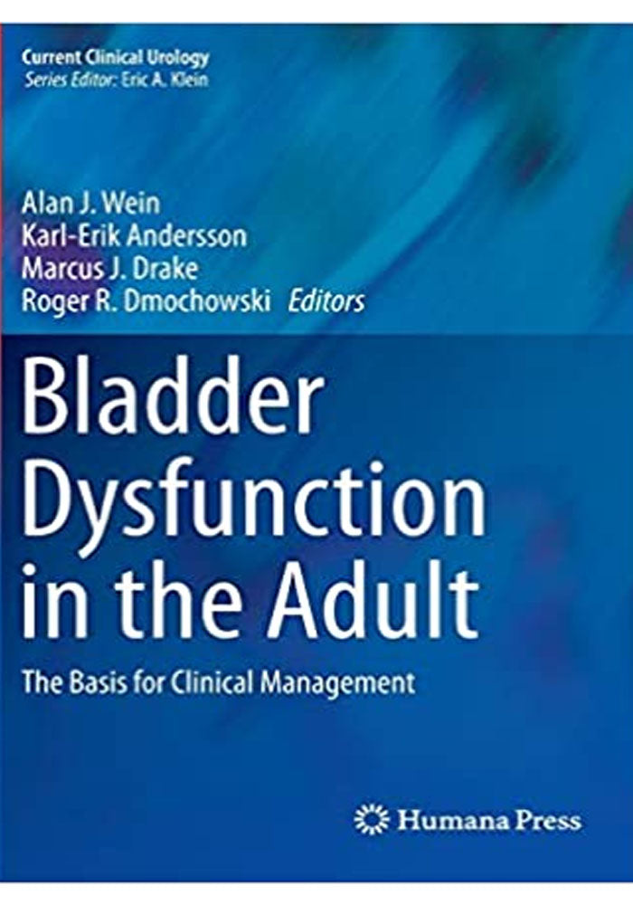 Bladder Dysfunction in the Adult: The Basis for Clinical Management (Current Clinical Urology) 2014th Edition, Kindle Edition