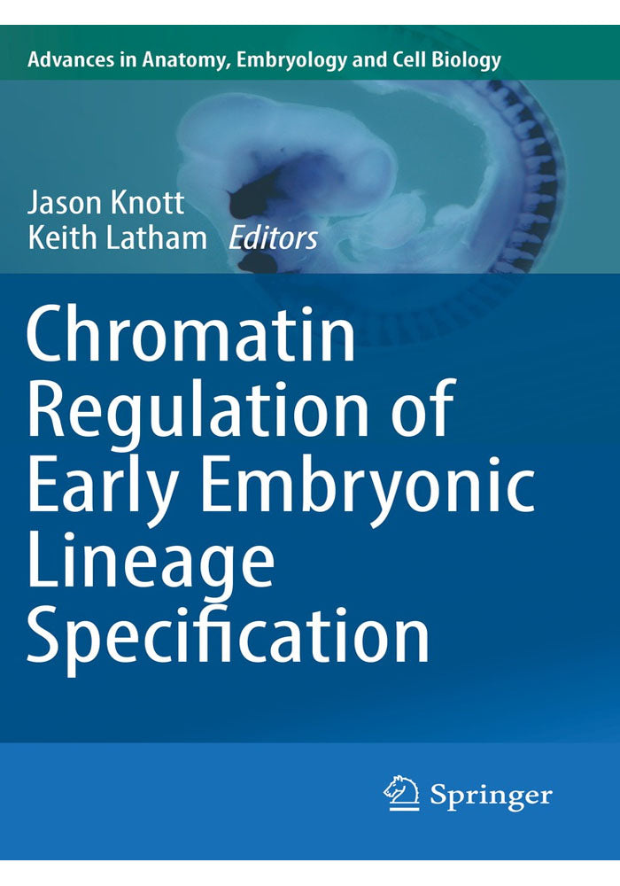 Chromatin Regulation of Early Embryonic Lineage Specification (Advances in Anatomy, Embryology and Cell Biology Book 229) 1st ed. 2018 Edition, Kindle Edition