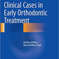 Clinical Cases in Early Orthodontic Treatment An Atlas of When How and Why to Treat