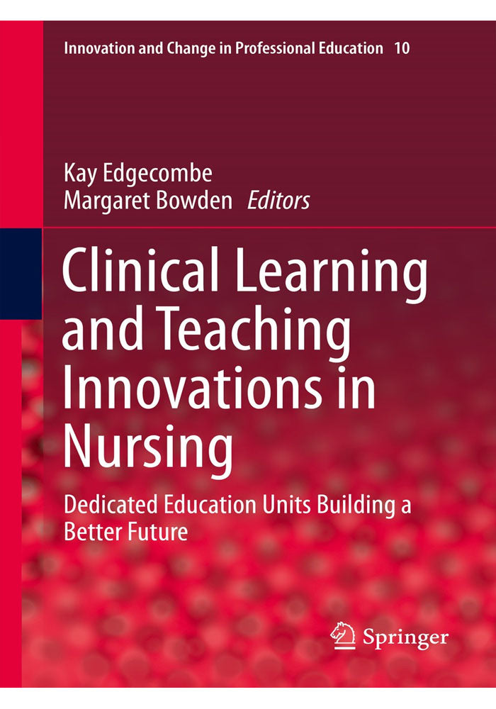 Clinical Learning and Teaching Innovations in Nursing Dedicated Education Units Building a Better Future