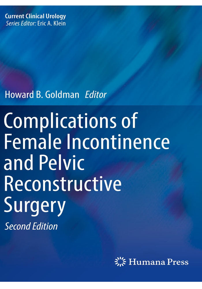 Complications of Female Incontinence and Pelvic Reconstructive Surgery (Current Clinical Urology) 2nd Edition, Kindle Edition