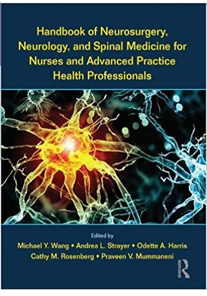 Handbook of Neurosurgery Neurology and Spinal Medicine for Nurses and Advanced Practice Health Professionals