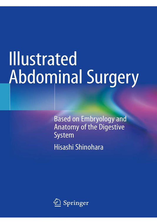Illustrated Abdominal Surgery: Based on Embryology and Anatomy of the Digestive System 1st ed. 2020 Edition, Kindle Edition