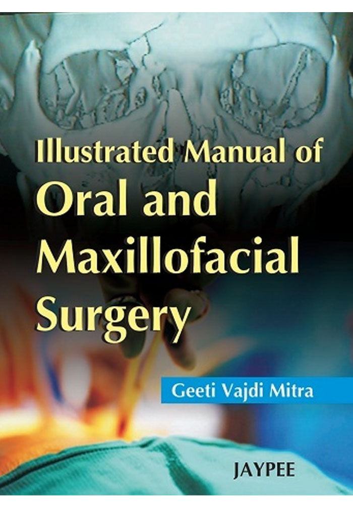 Illustrated Manual of Oral and Maxillofacial Surgery 1st Edition