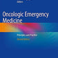 Oncologic Emergency Medicine: Principles and Practice 2nd ed. 2021 Edition