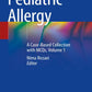 Pediatric Allergy: A Case-Based Collection with MCQs, Volume 1 1st ed. 2019 Edition, Kindle Edition