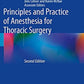 Principles and Practice of Anesthesia for Thoracic Surgery 2nd ed. 2019 Edition